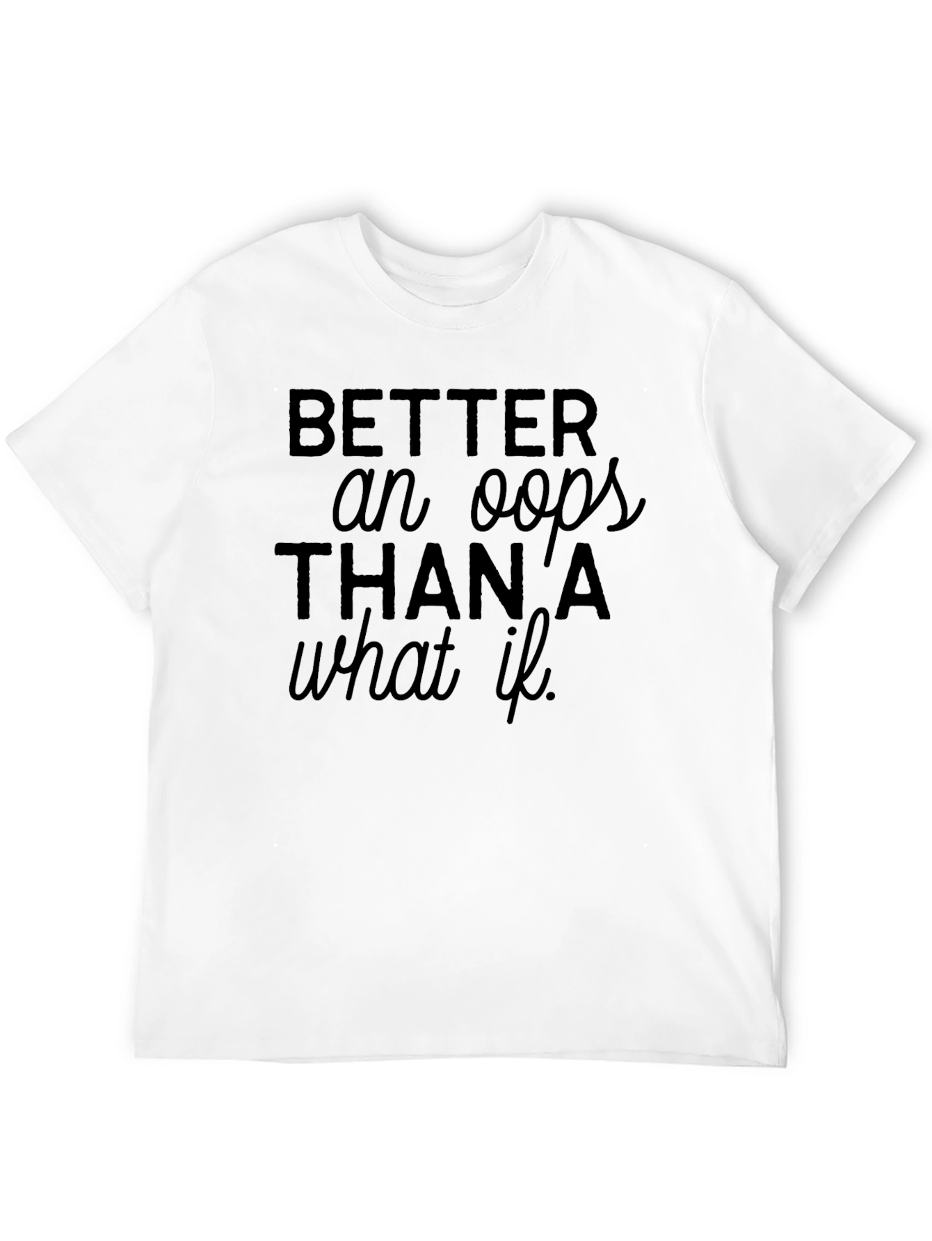 Black Tee: Better an Oops Than a What If