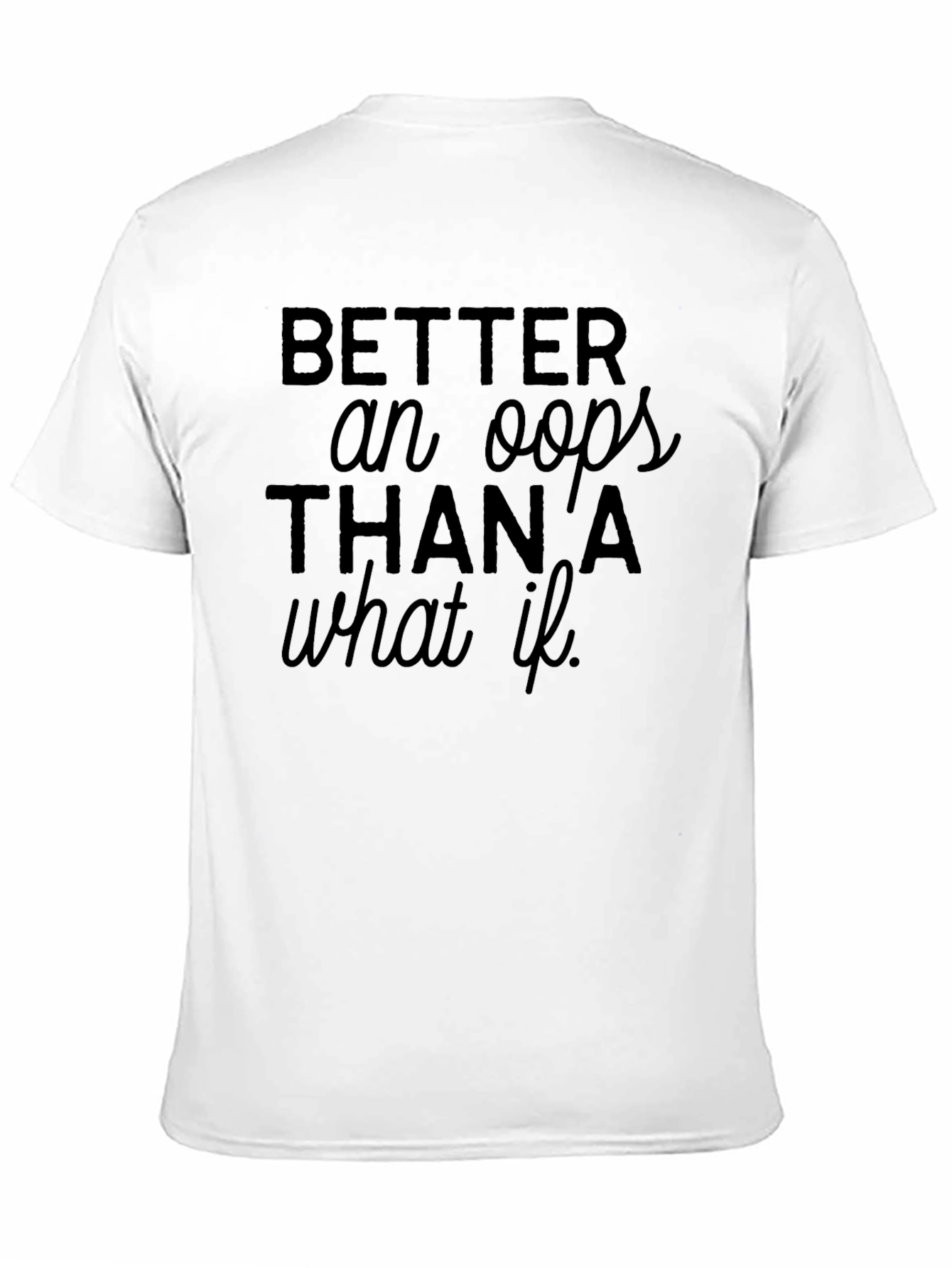 Black Tee: Better an Oops Than a What If
