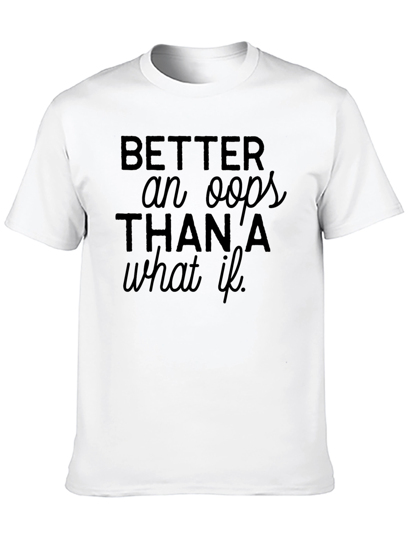 Black Tee: Better an Oops Than a What If