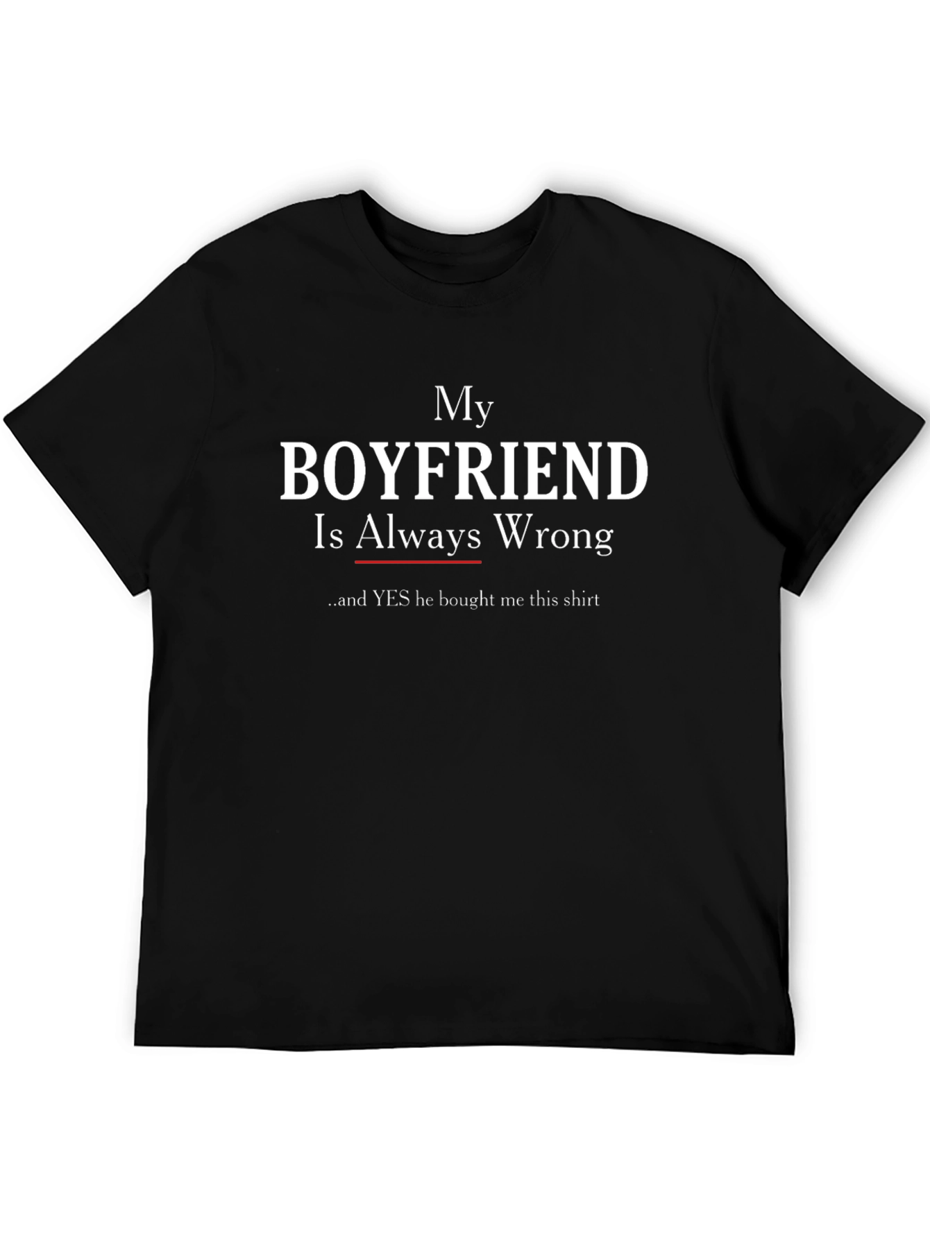 Boyfriend is Always Wrong Funny T-Shirt