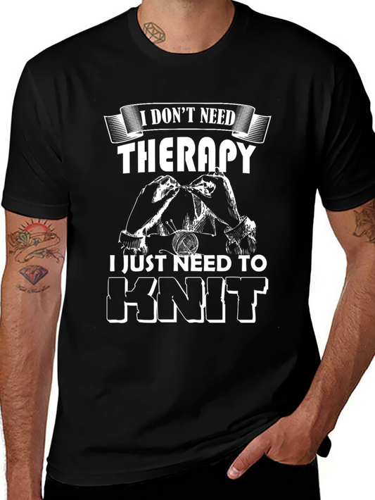 Knit Therapy T-Shirt: I Dont Need Therapy I Knit