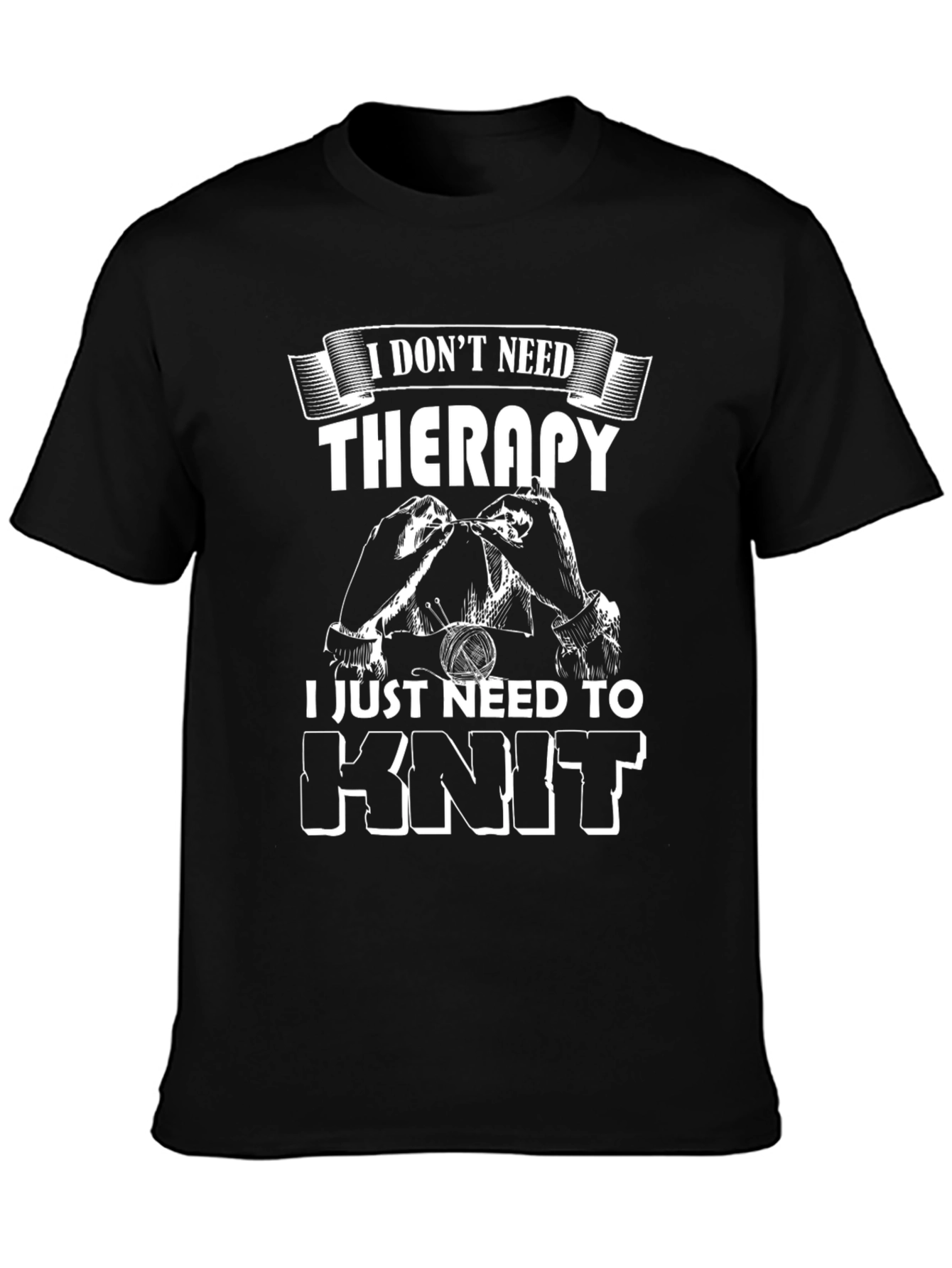 Knit Therapy T-Shirt: I Dont Need Therapy I Knit