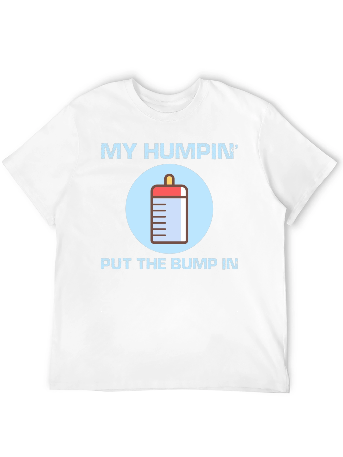My Humpin Put The Bump In T-Shirt