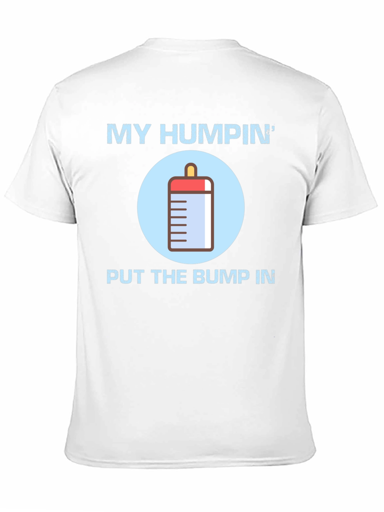 My Humpin Put The Bump In T-Shirt