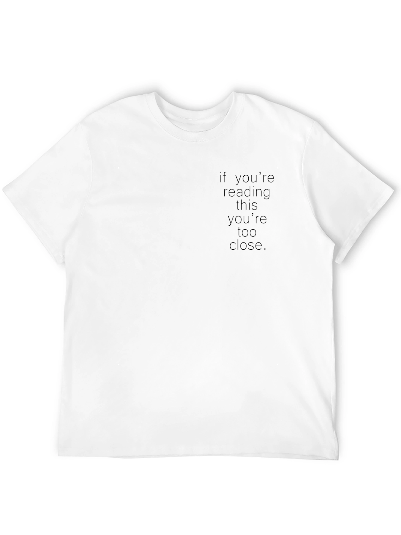 If Youre Reading This Youre Too Close T-Shirt
