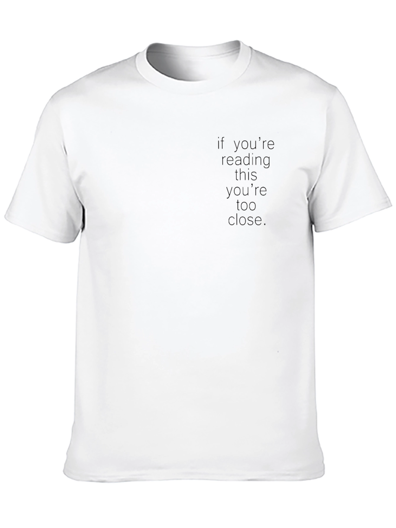 If Youre Reading This Youre Too Close T-Shirt