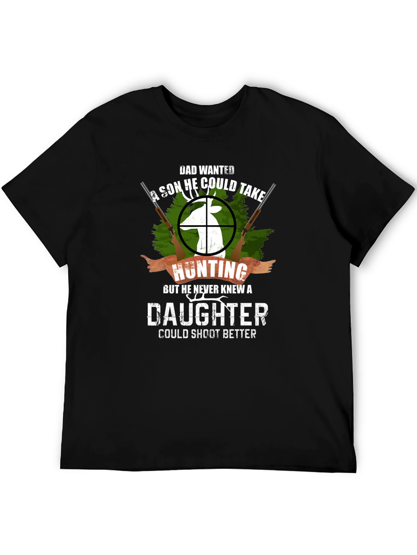Dad Wanted a Son Hunting T-Shirt