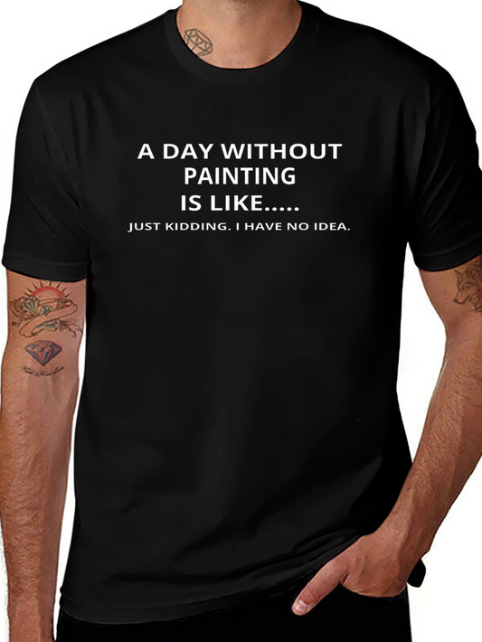 Funny Painter T-Shirt - A Day Without Painting