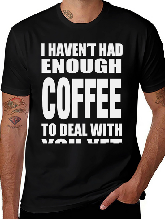 Coffee Humor Tee - I Havent Had Enough Coffee Shirt