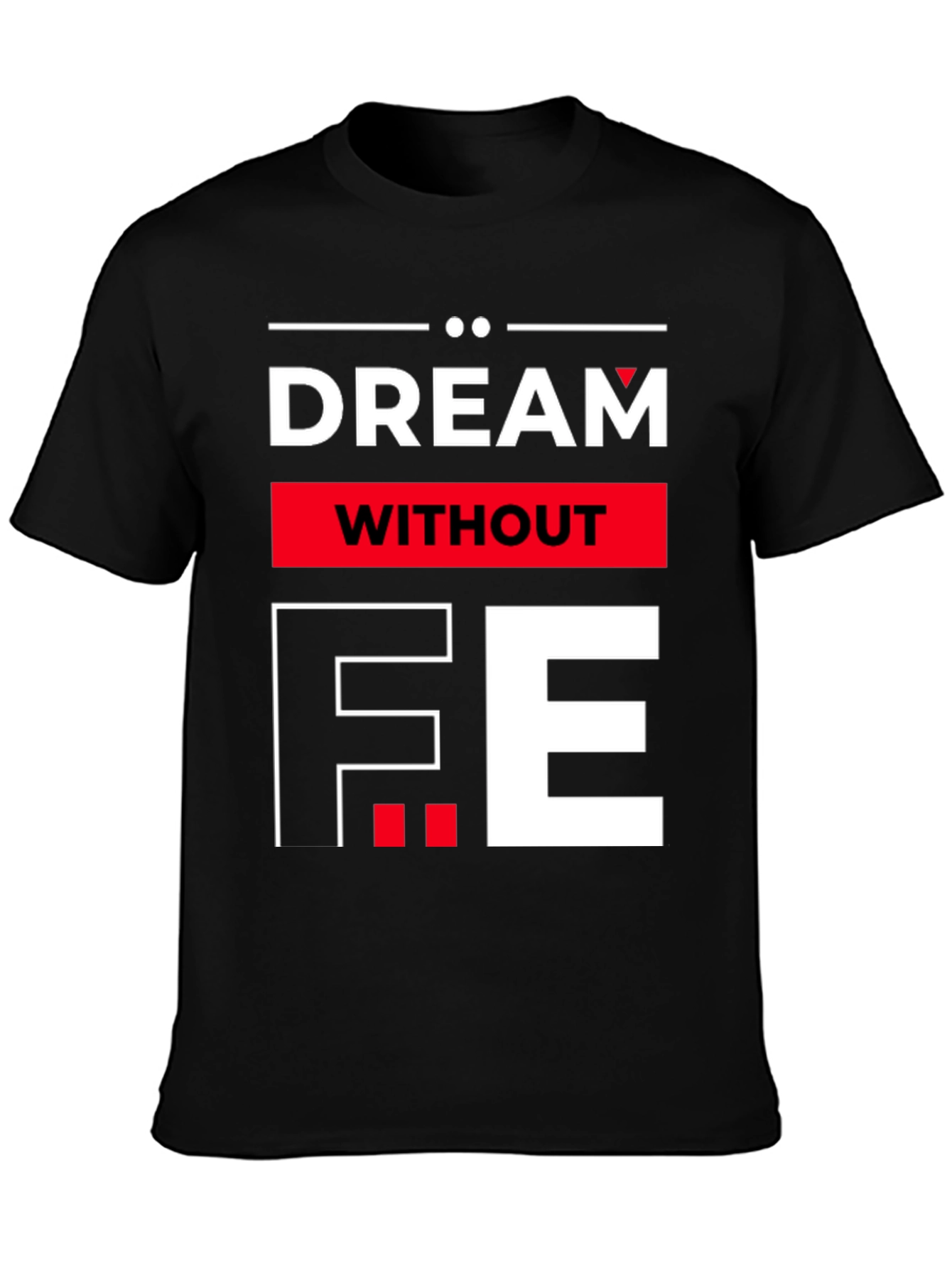 Dream Without Fear Graphic Tee - Bold Statement T-Shirt