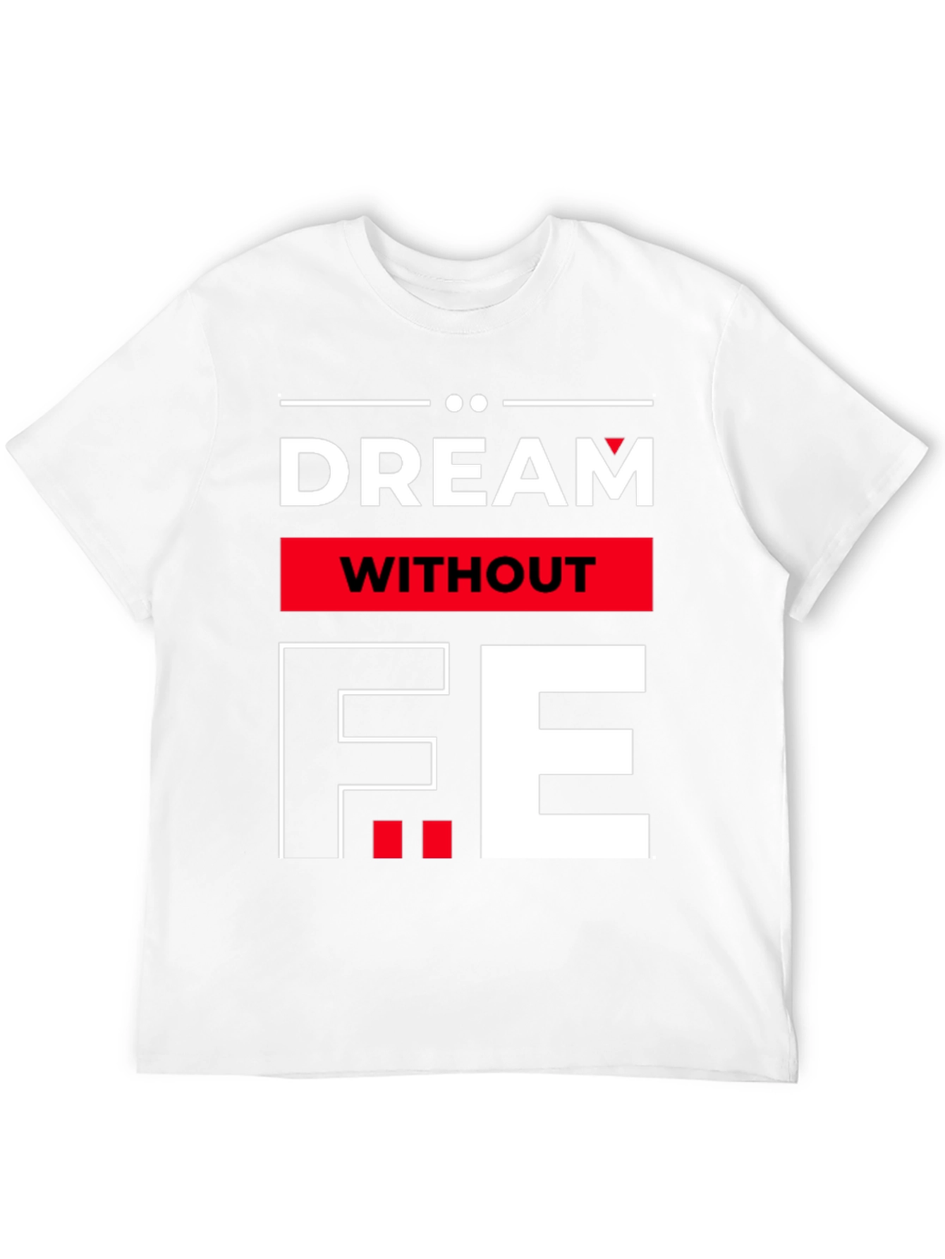 Dream Without Fear Graphic Tee - Bold Statement T-Shirt