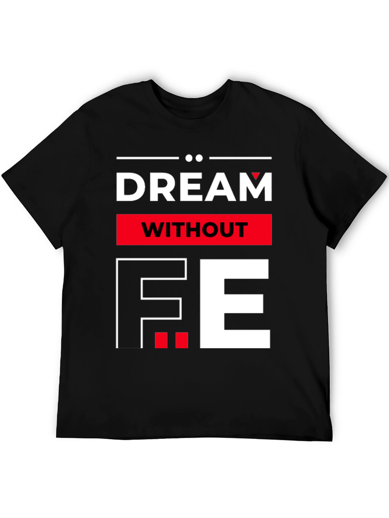 Dream Without Fear Graphic Tee - Bold Statement T-Shirt