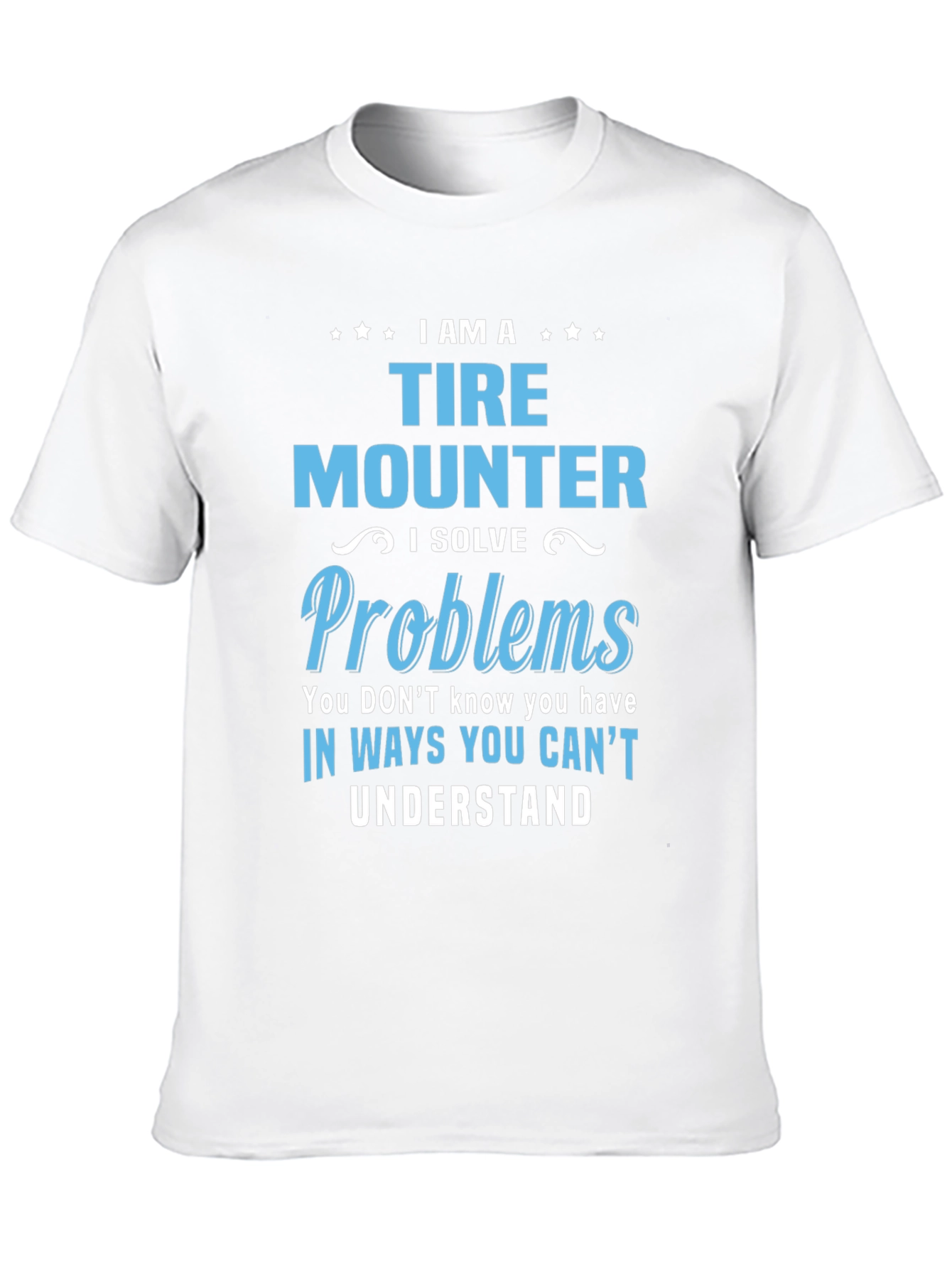 Tire Mounter T-Shirt: I Solve Problems Funny Gift Tee
