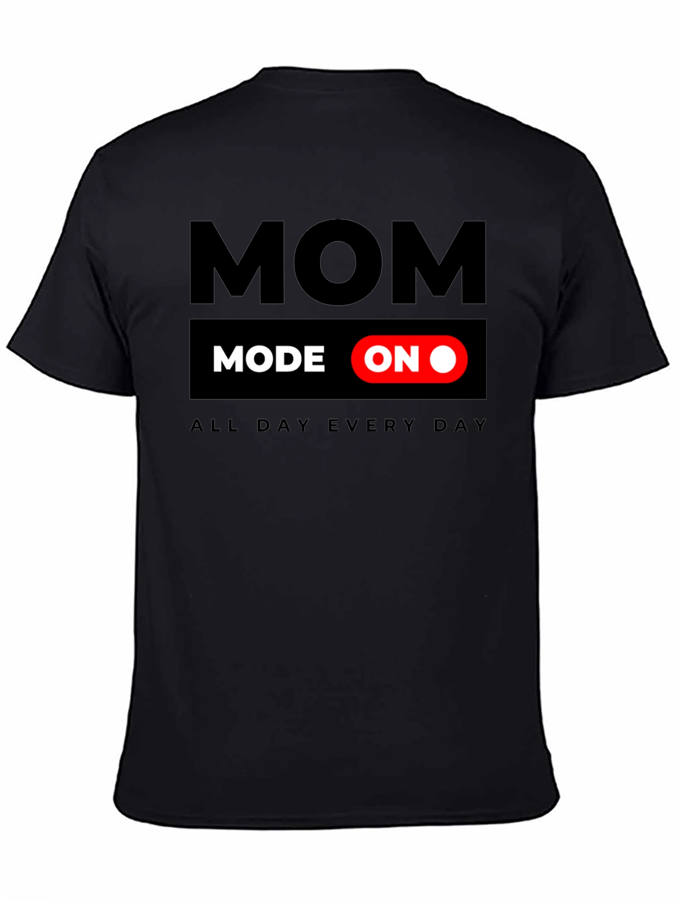 Mom Mode On T-Shirt - All Day Every Day