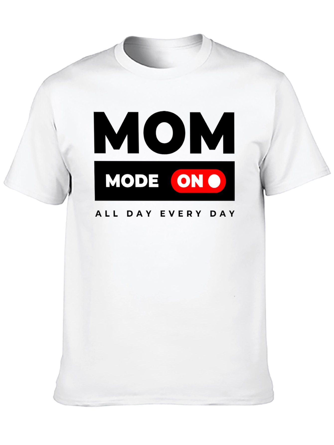 Mom Mode On T-Shirt - All Day Every Day