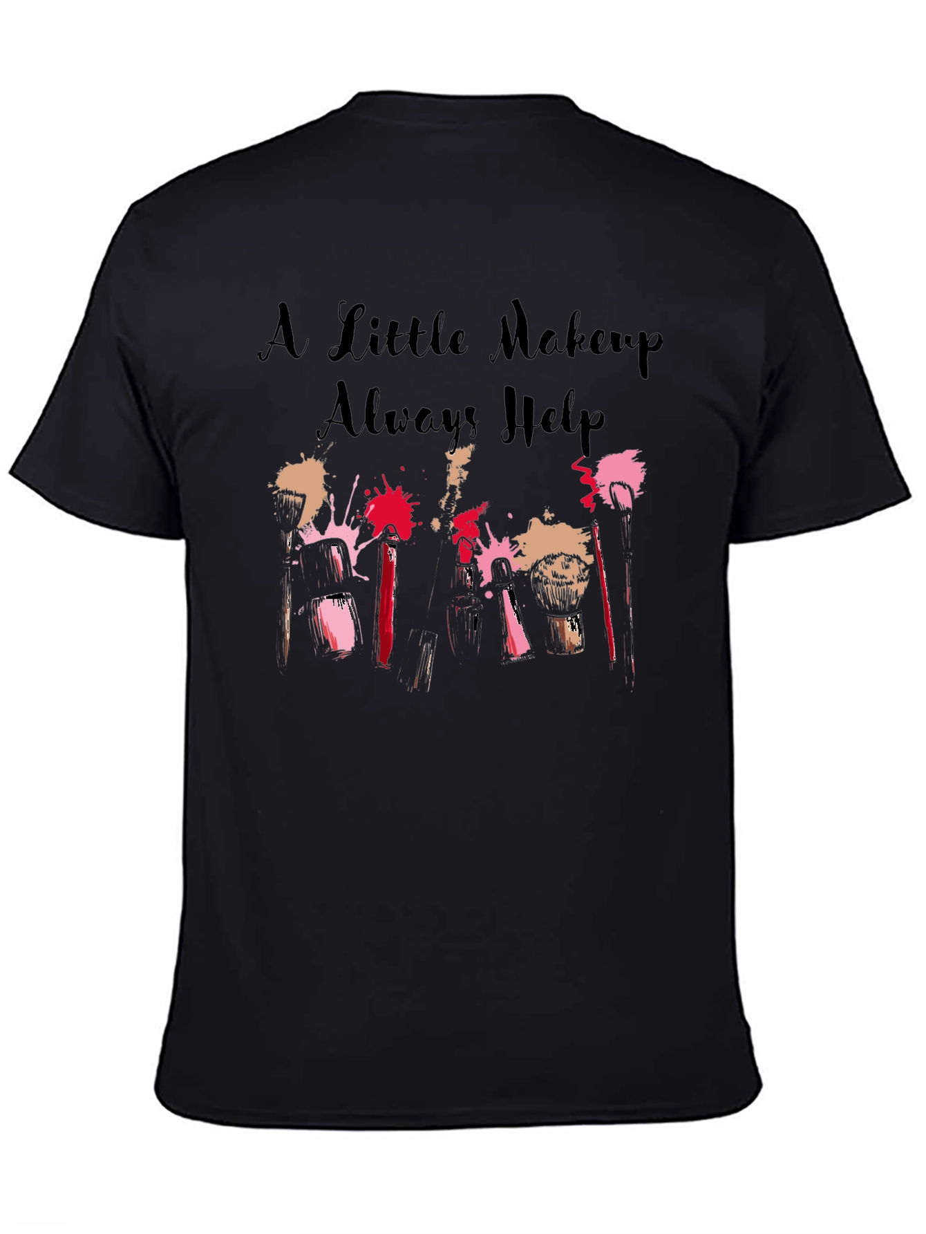 A Little Makeup Always Helps Graphic T-Shirt
