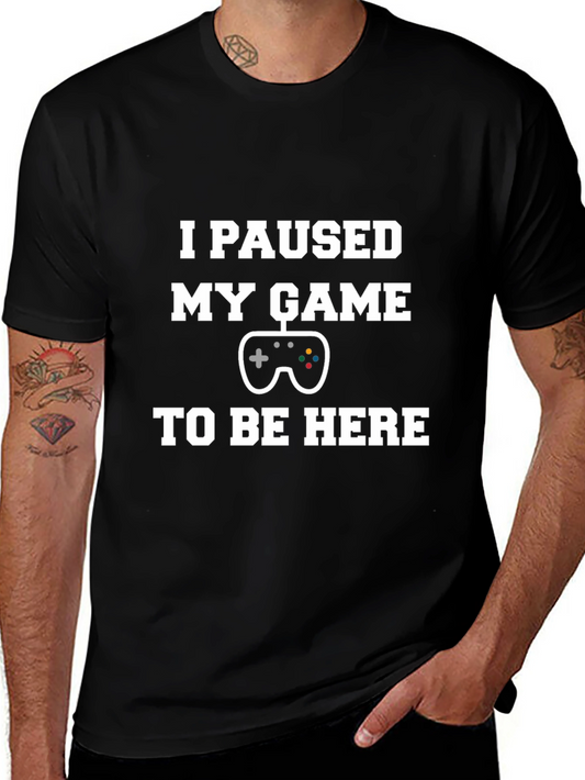Gamer T-Shirt - I Paused My Game to Be Here