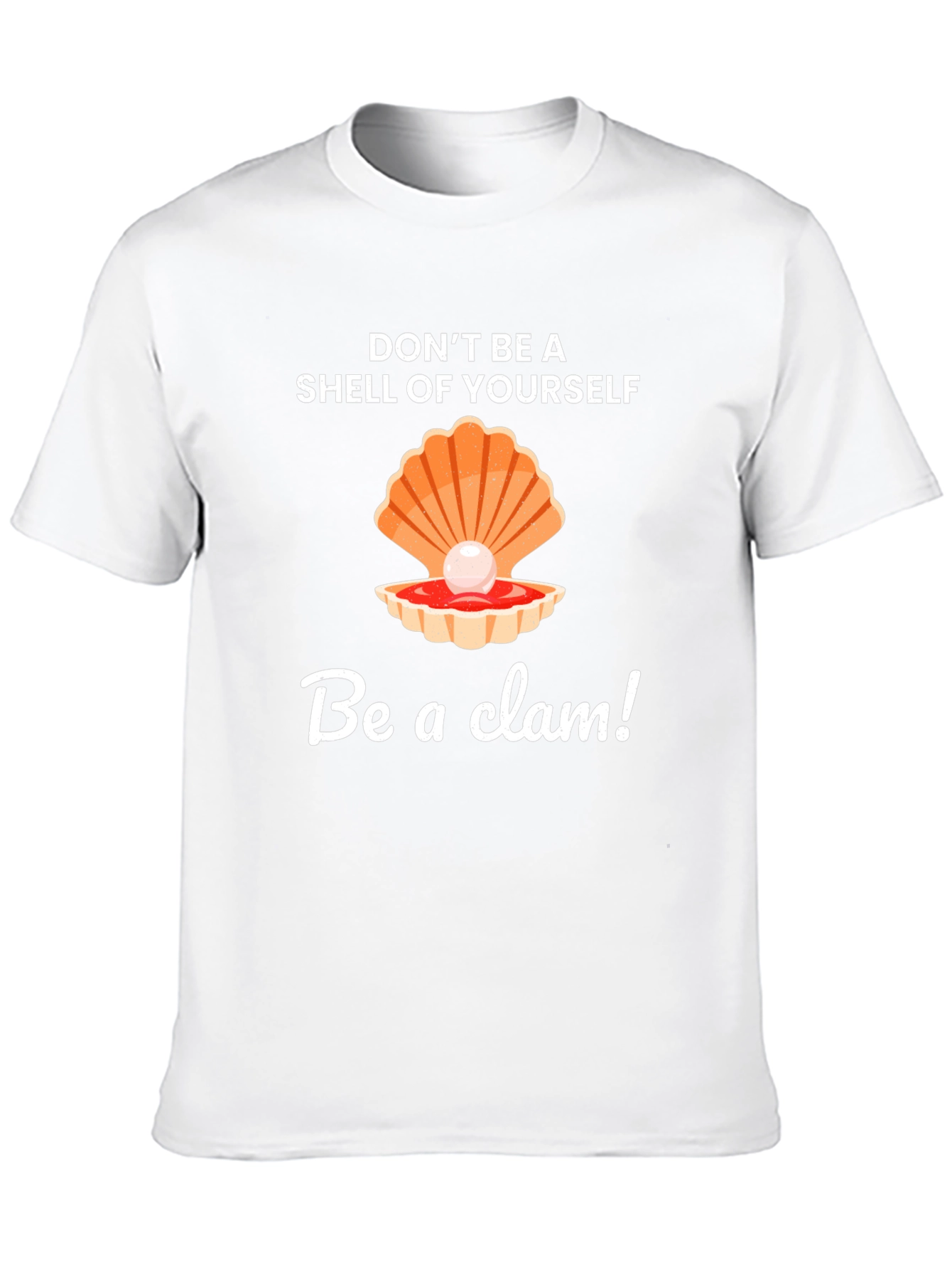 Be a Clam Graphic Tee - Funny Slogan T-Shirt