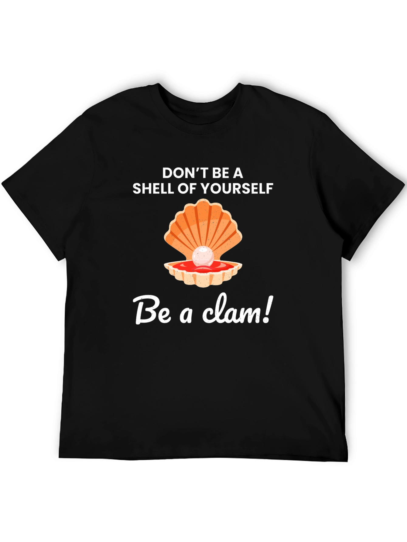 Be a Clam Graphic Tee - Funny Slogan T-Shirt