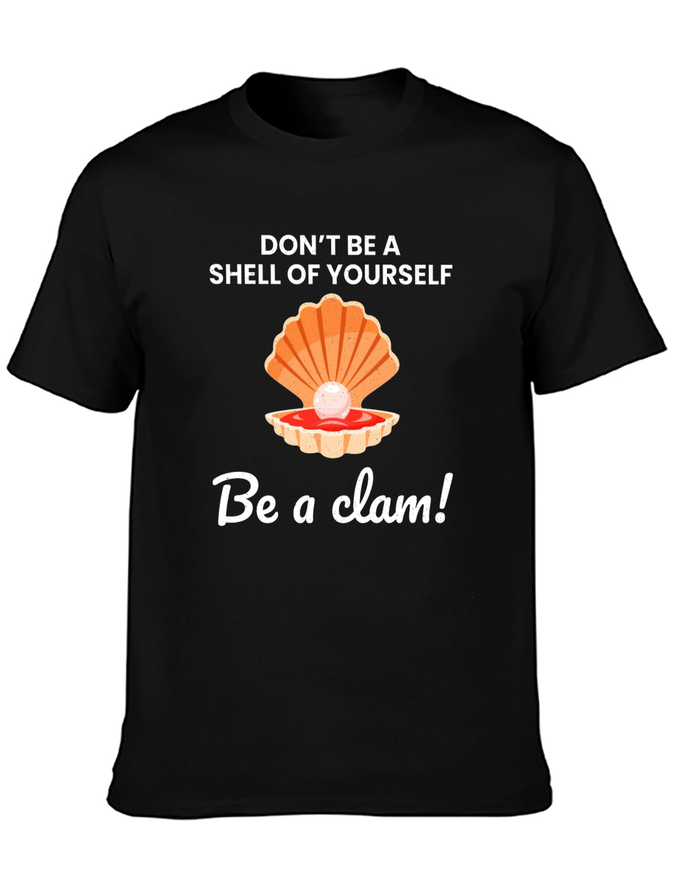 Be a Clam Graphic Tee - Funny Slogan T-Shirt