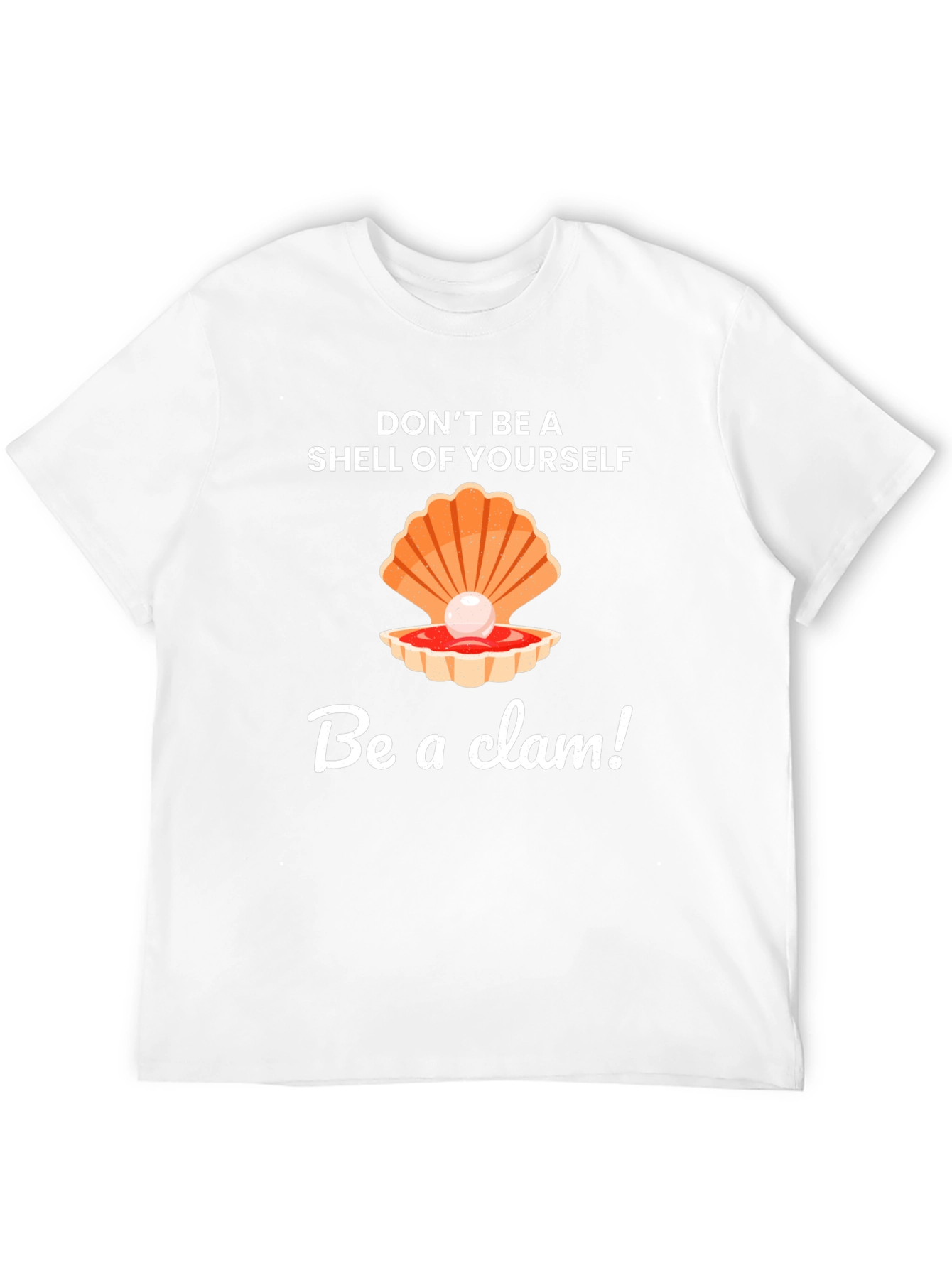 Be a Clam Graphic Tee - Funny Slogan T-Shirt