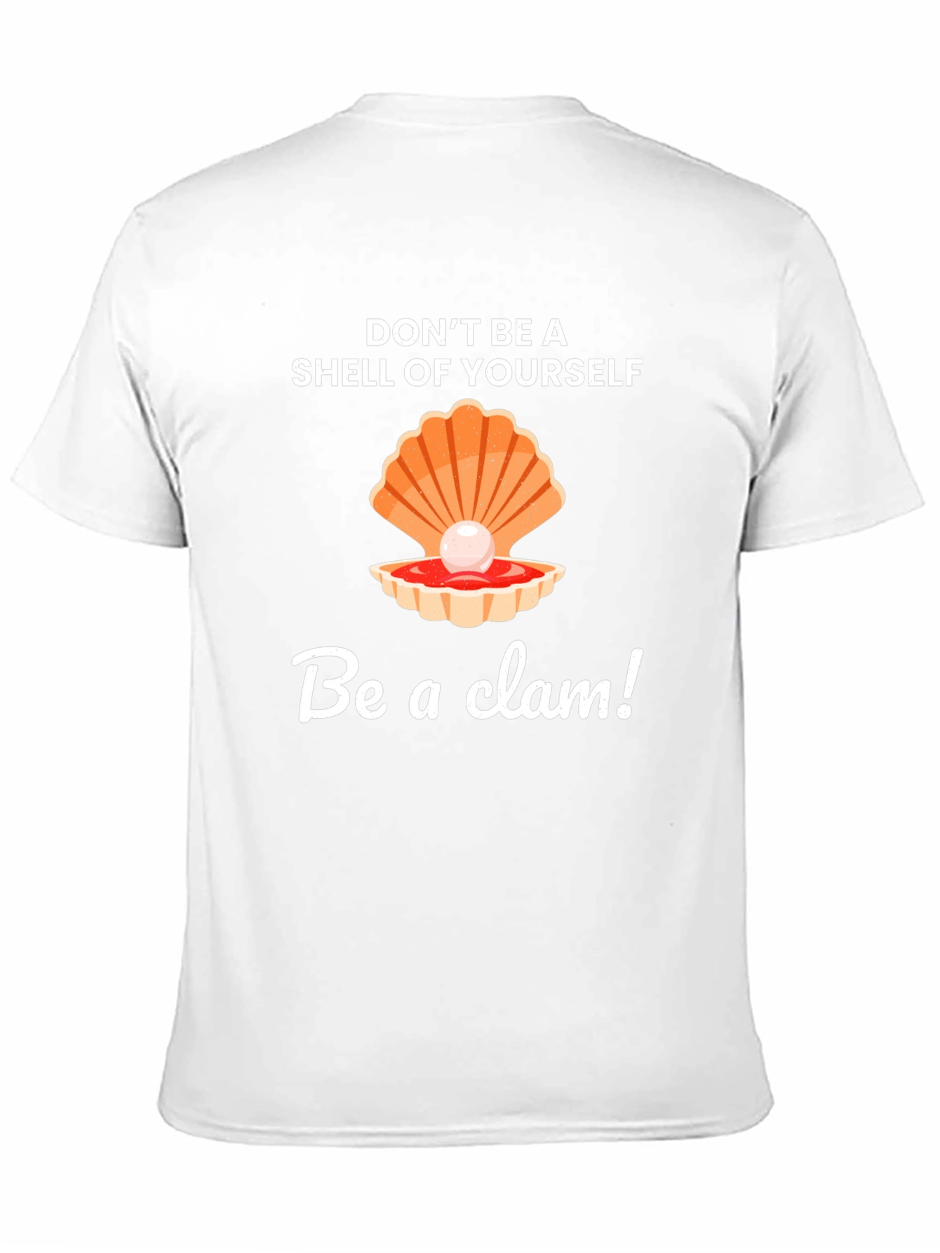 Be a Clam Graphic Tee - Funny Slogan T-Shirt