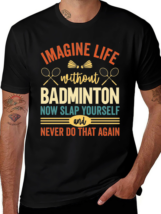 Imagine Life Without Badminton T-Shirt