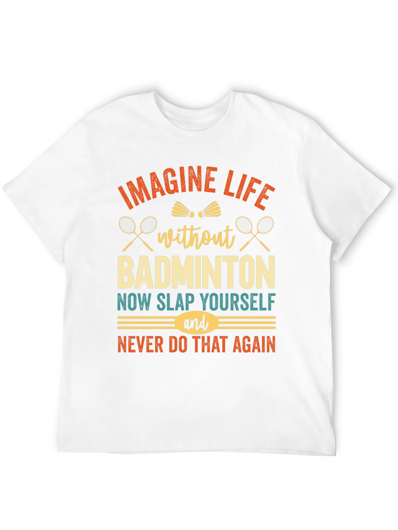 Imagine Life Without Badminton T-Shirt