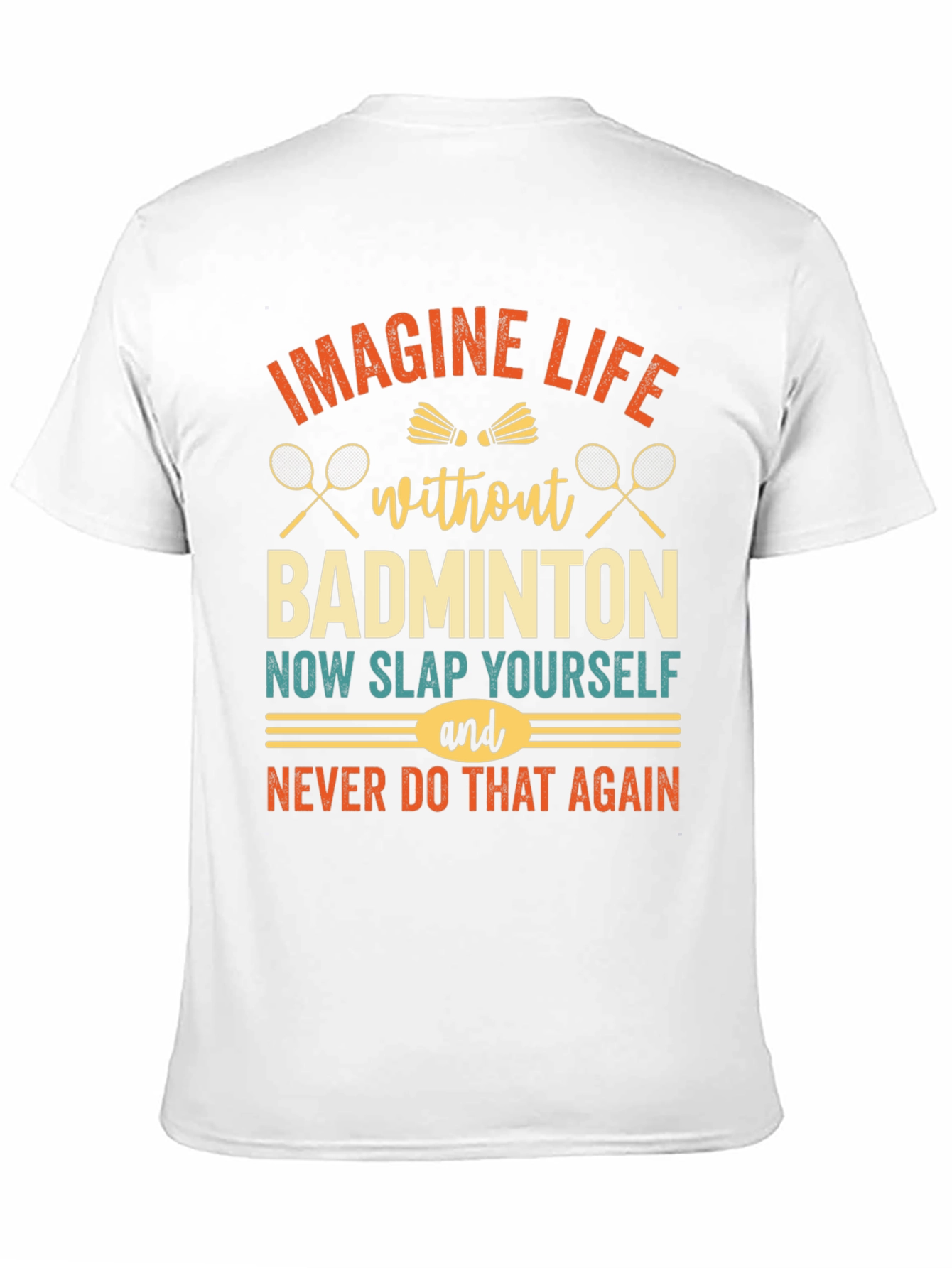 Imagine Life Without Badminton T-Shirt