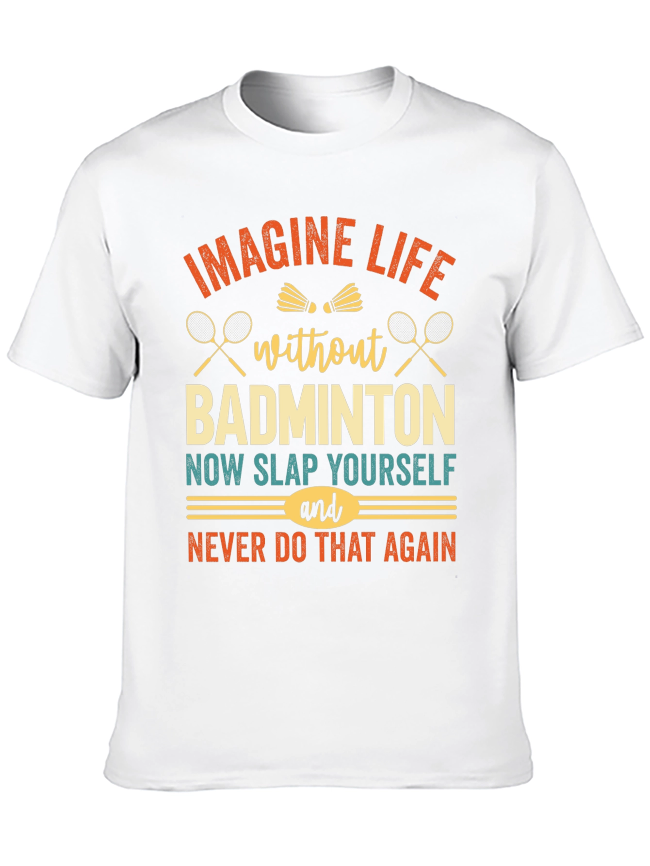 Imagine Life Without Badminton T-Shirt