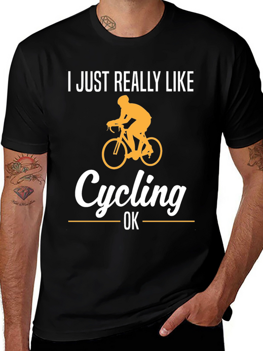 Cycling Fan T-Shirt - I Just Really Like Cycling