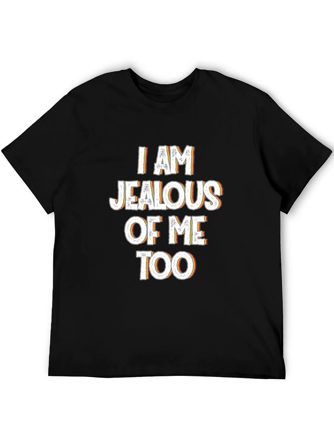 Jealous of Me Tee - Funny Statement Shirt