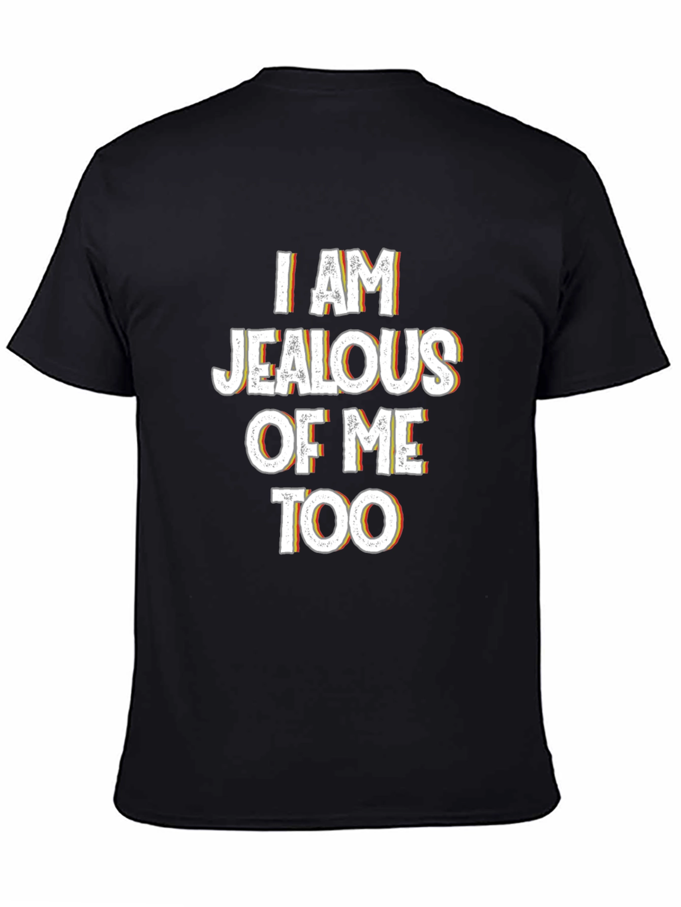 Jealous of Me Tee - Funny Statement Shirt