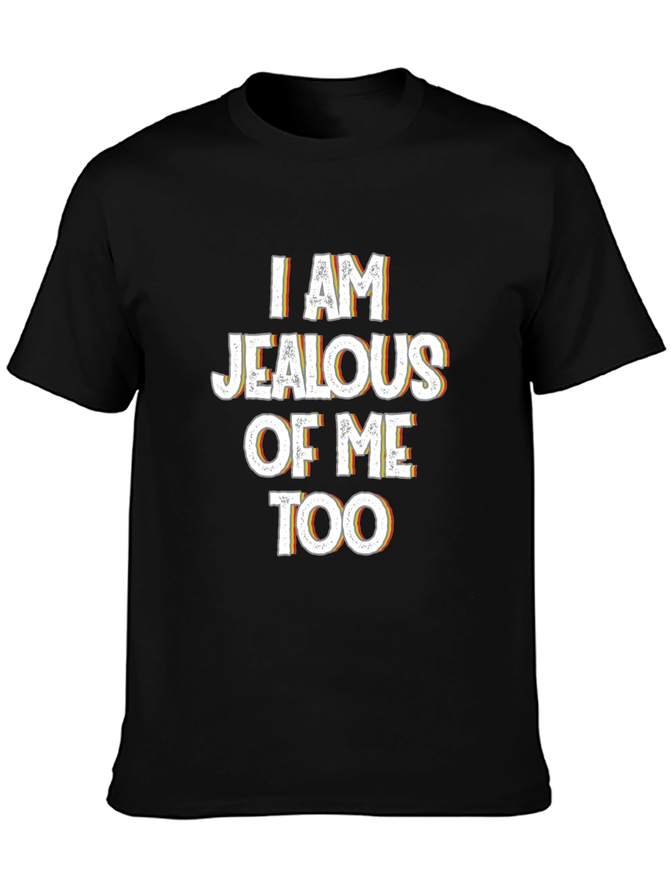 Jealous of Me Tee - Funny Statement Shirt