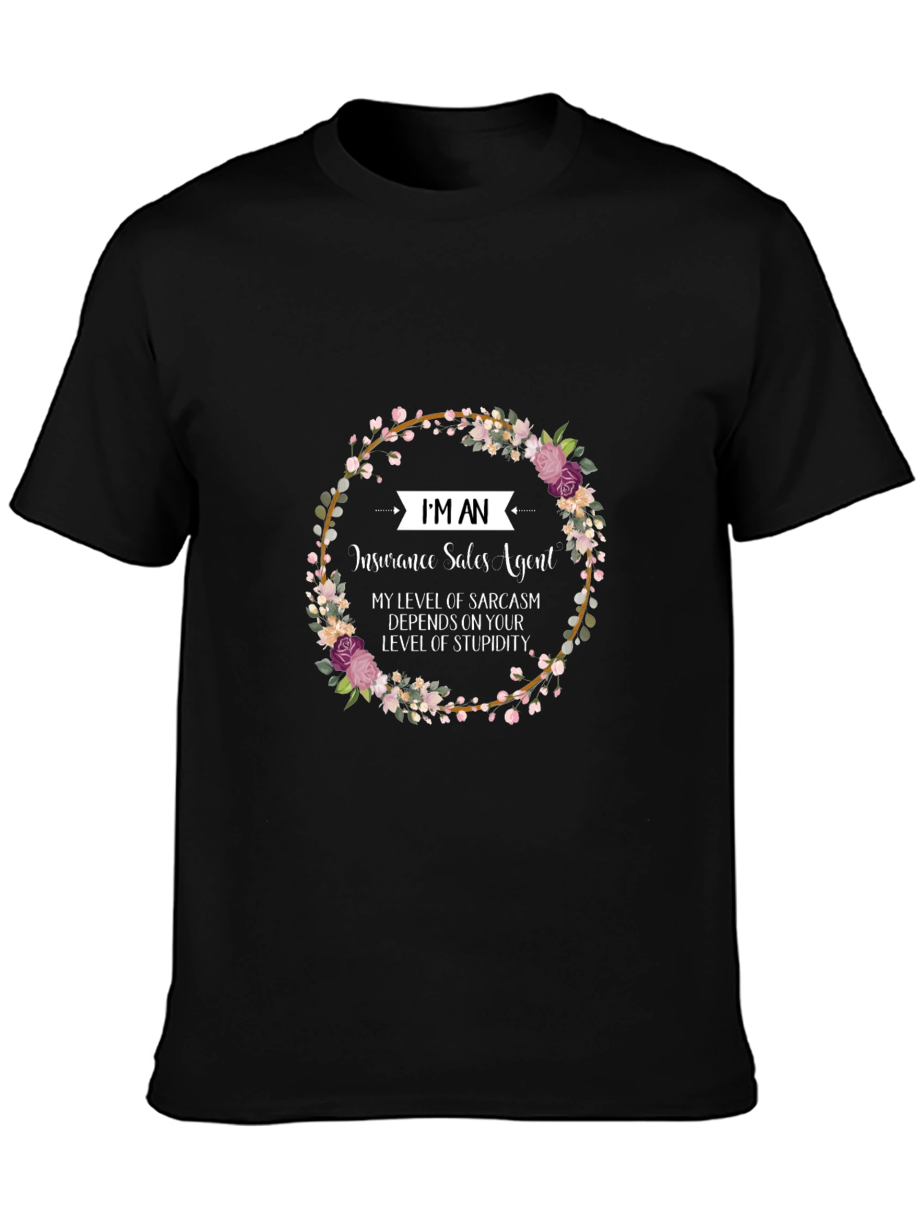 Insurance Sales Agent Floral T-Shirt Sarcasm Tee