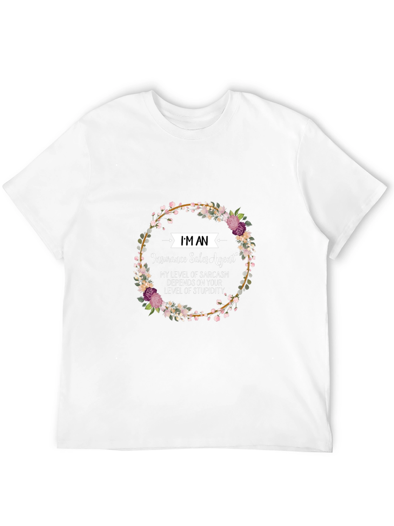 Insurance Sales Agent Floral T-Shirt Sarcasm Tee