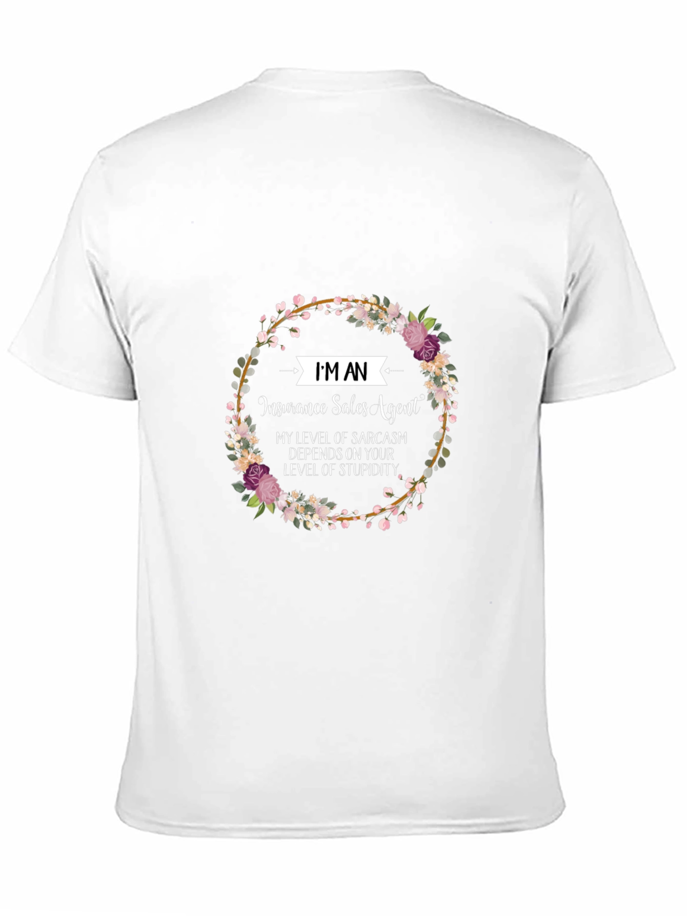 Insurance Sales Agent Floral T-Shirt Sarcasm Tee
