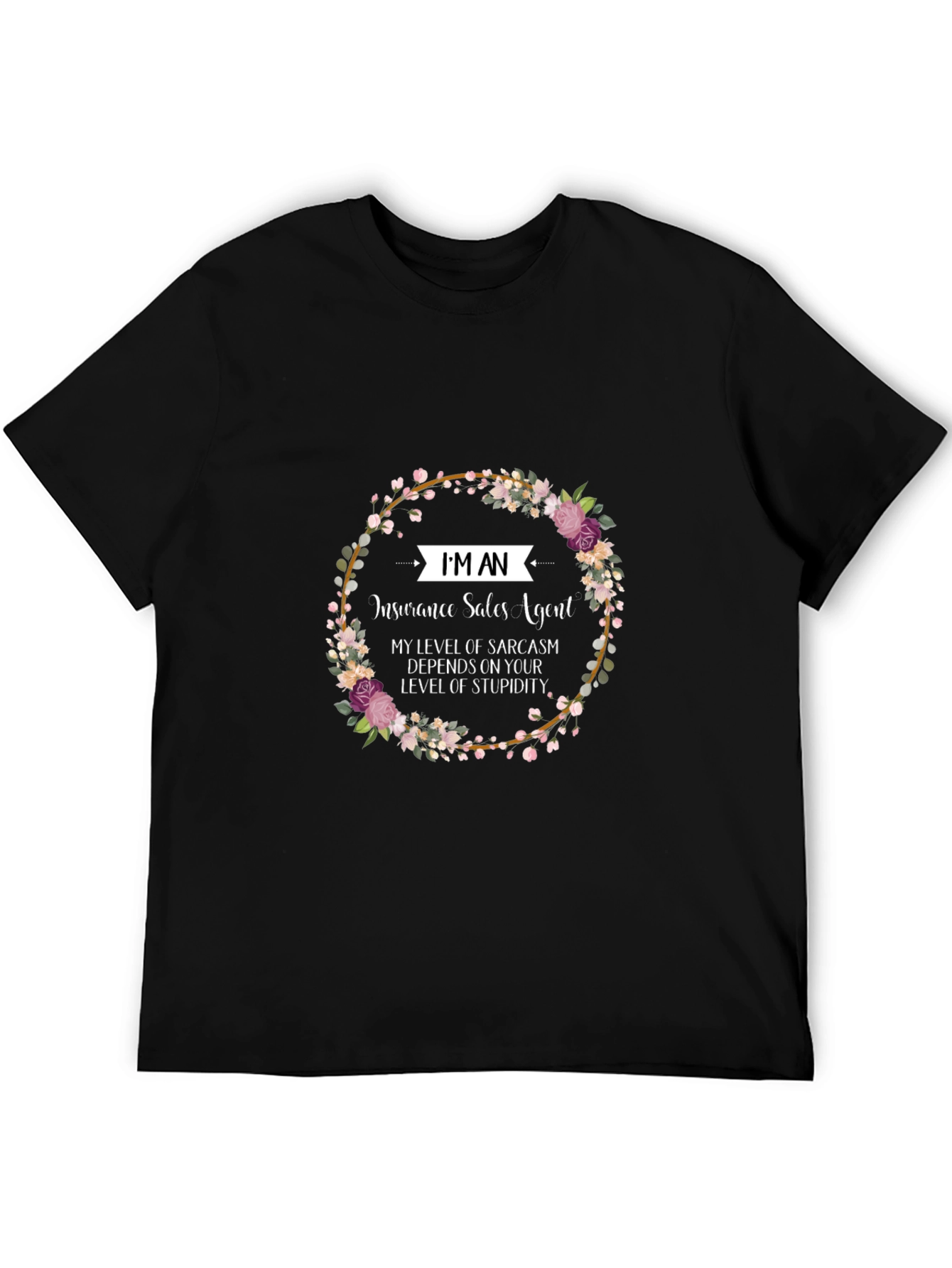 Insurance Sales Agent Floral T-Shirt Sarcasm Tee