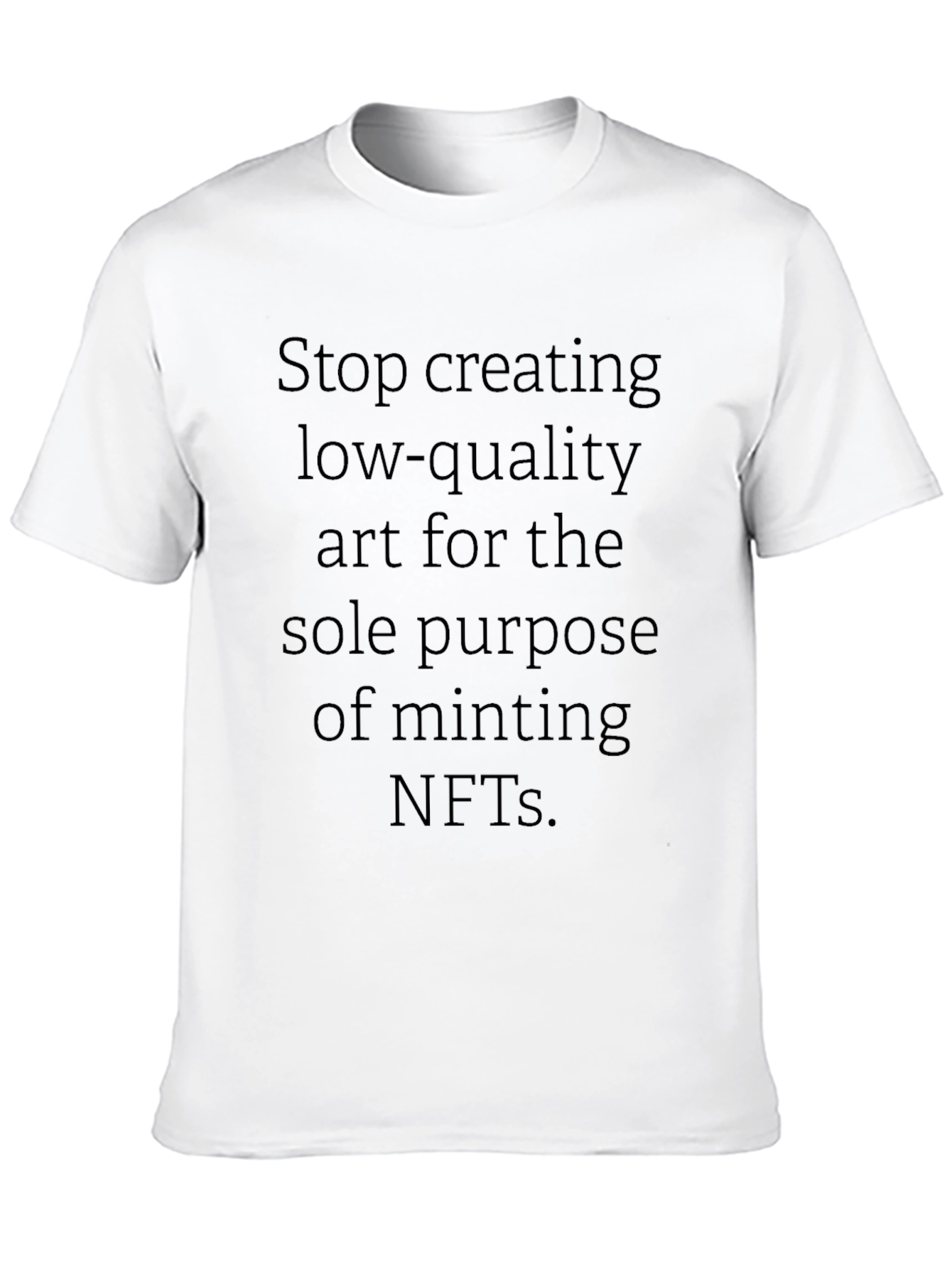 Stop Creating Low-Quality Art T-Shirt