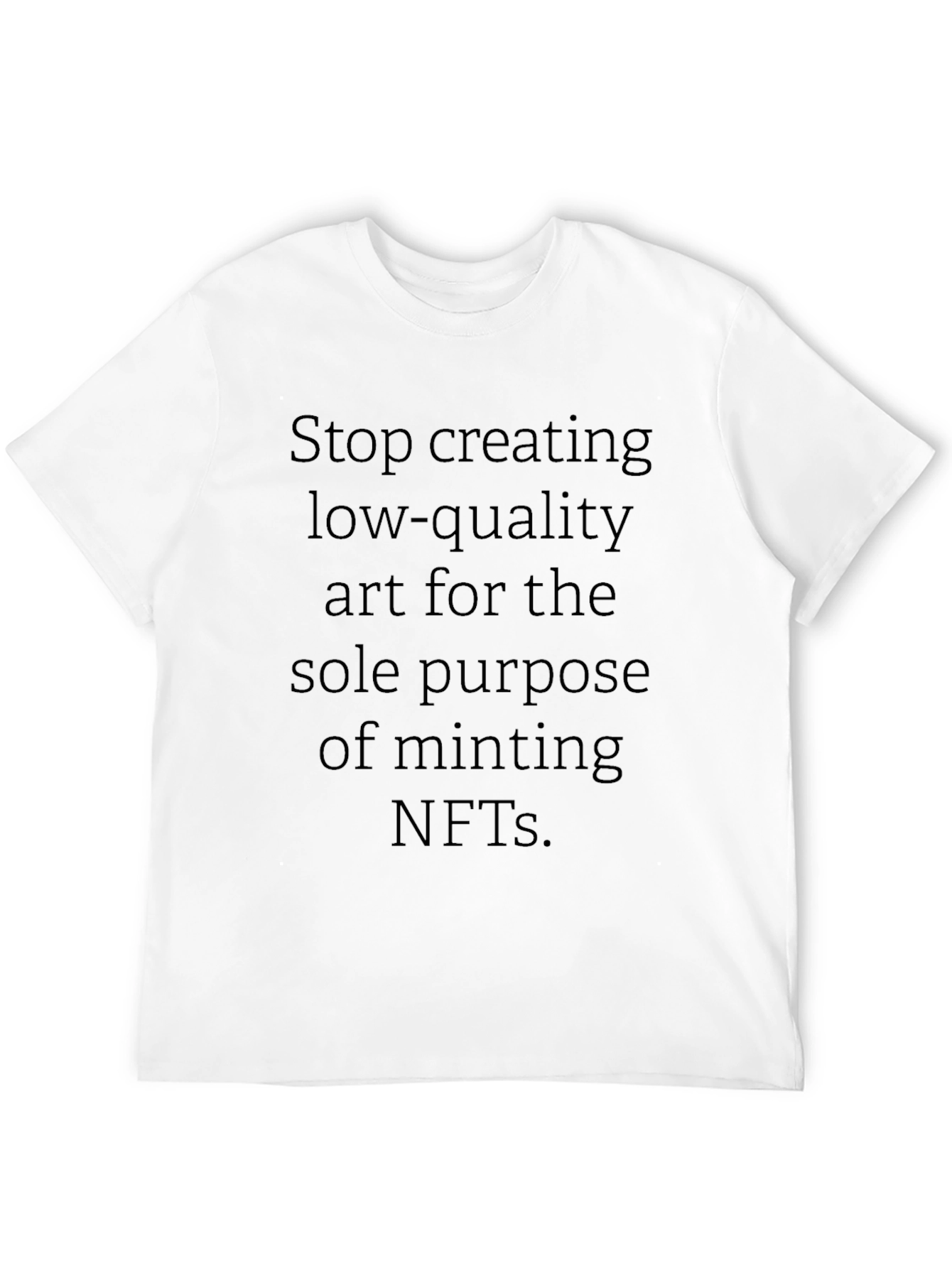Stop Creating Low-Quality Art T-Shirt