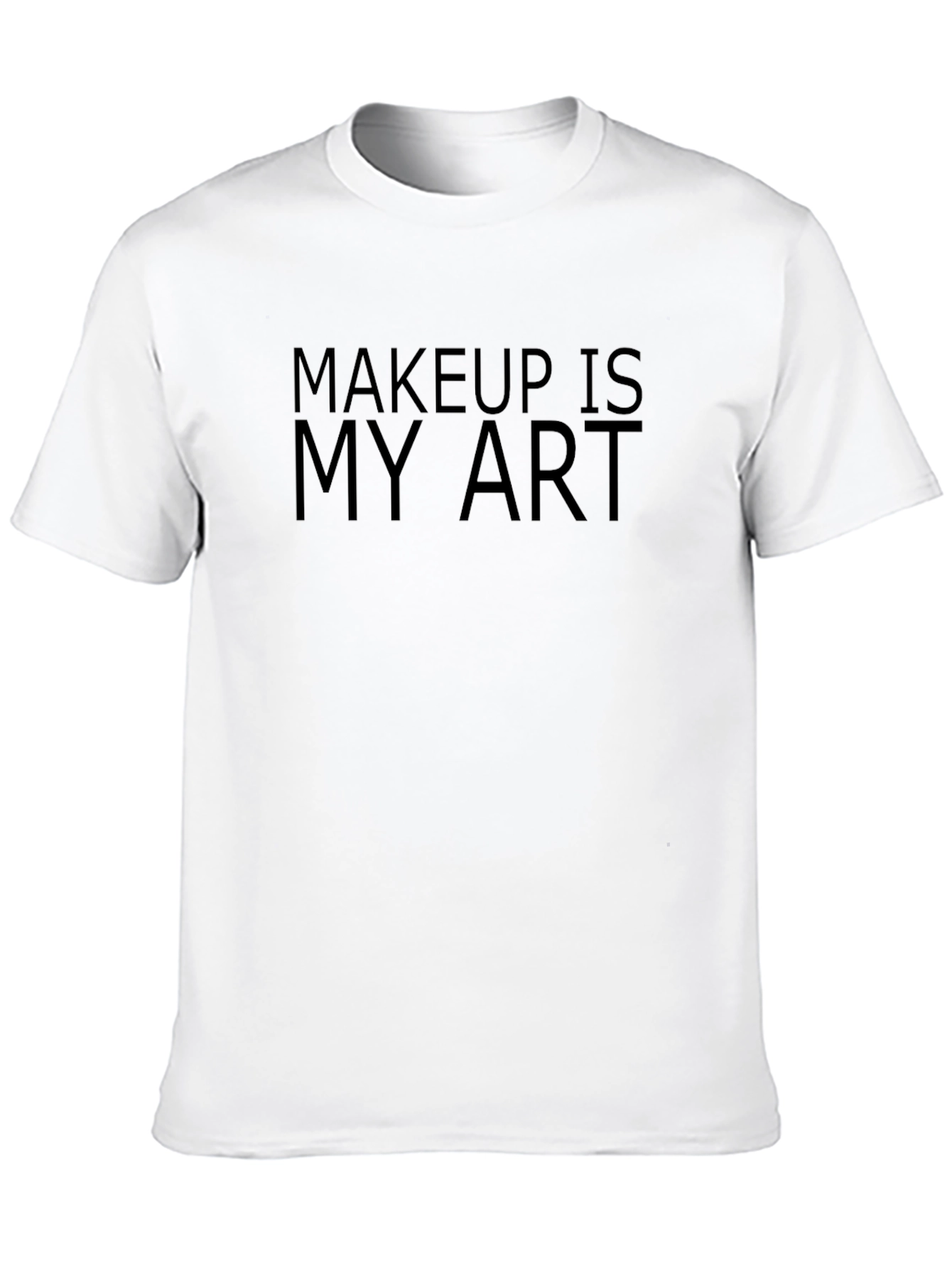 Makeup is My Art T-Shirt - Unisex Style