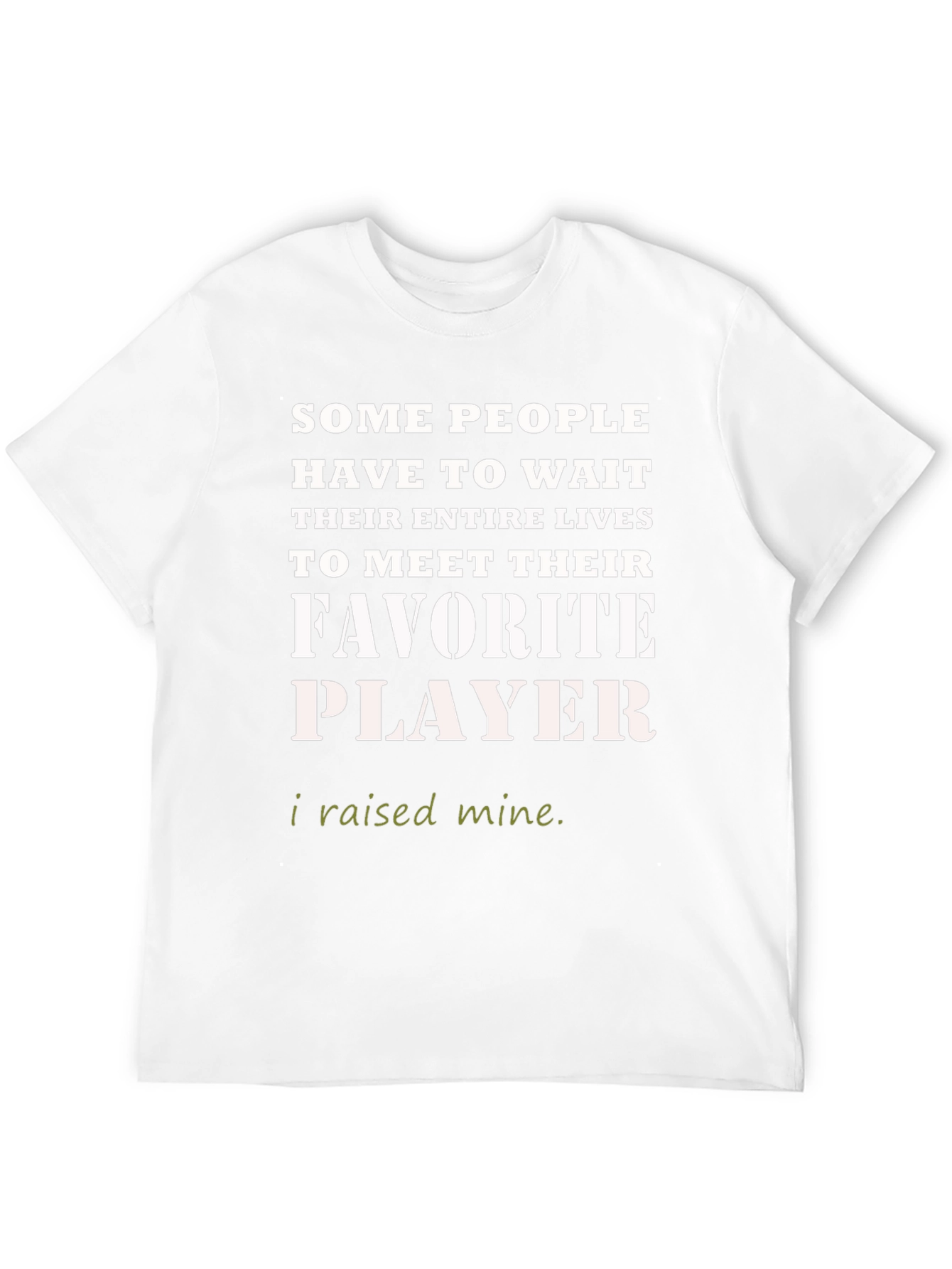 Favorite Player T-Shirt - I Raised Mine