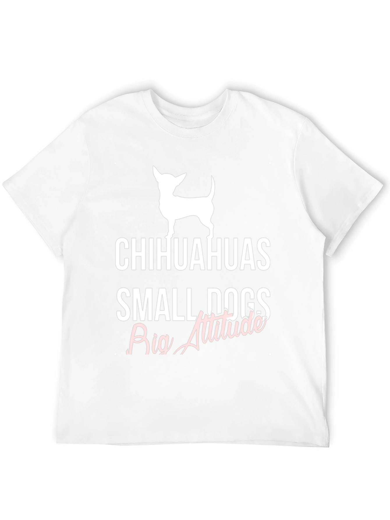 Chihuahuas Small Dogs Big Attitude T-Shirt