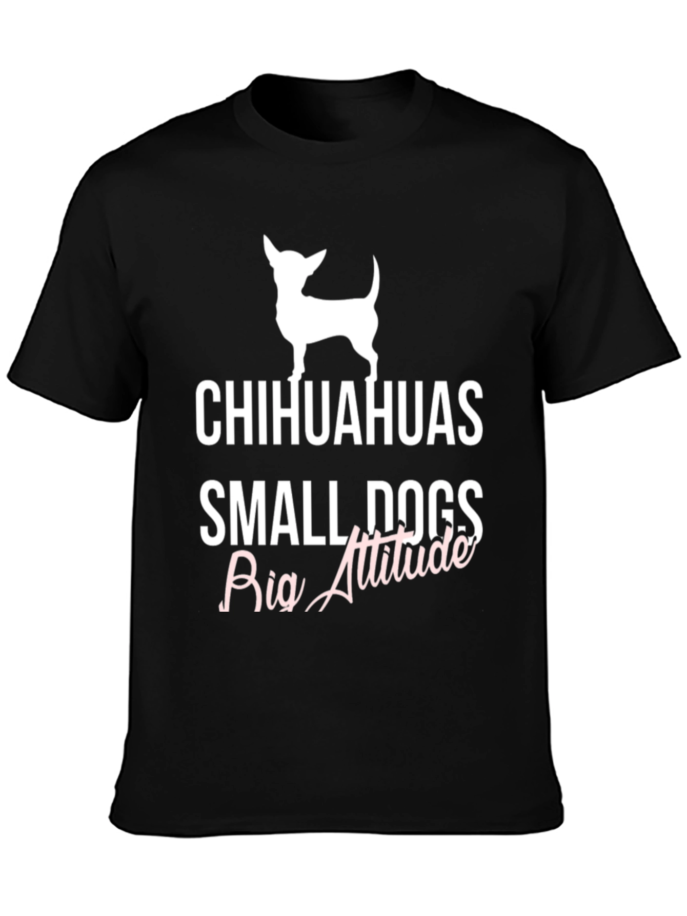 Chihuahuas Small Dogs Big Attitude T-Shirt