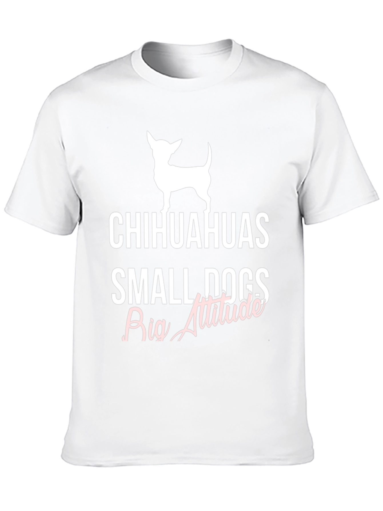 Chihuahuas Small Dogs Big Attitude T-Shirt