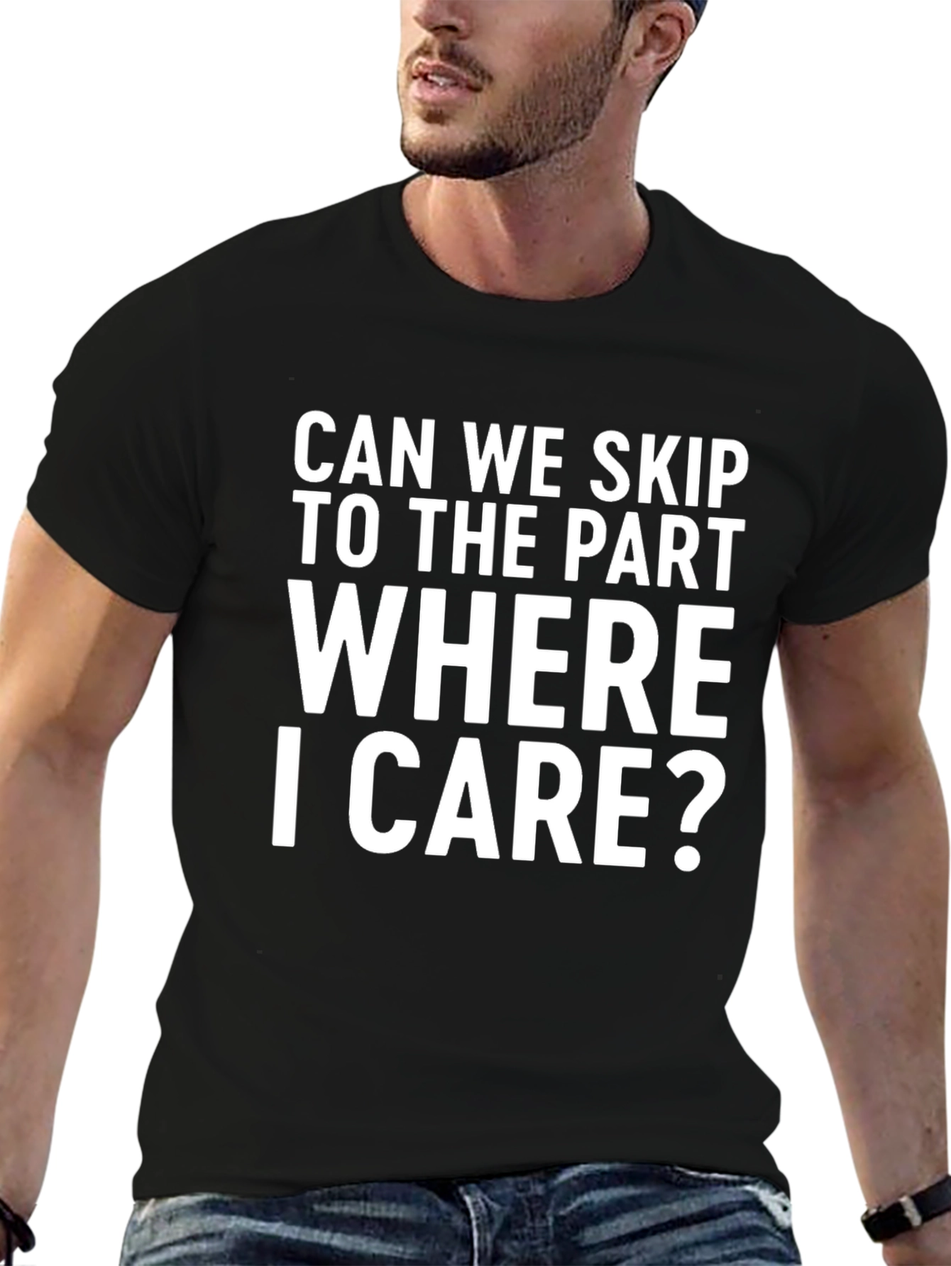 Funny Sarcastic Statement T-Shirt: Skip to Where I Care