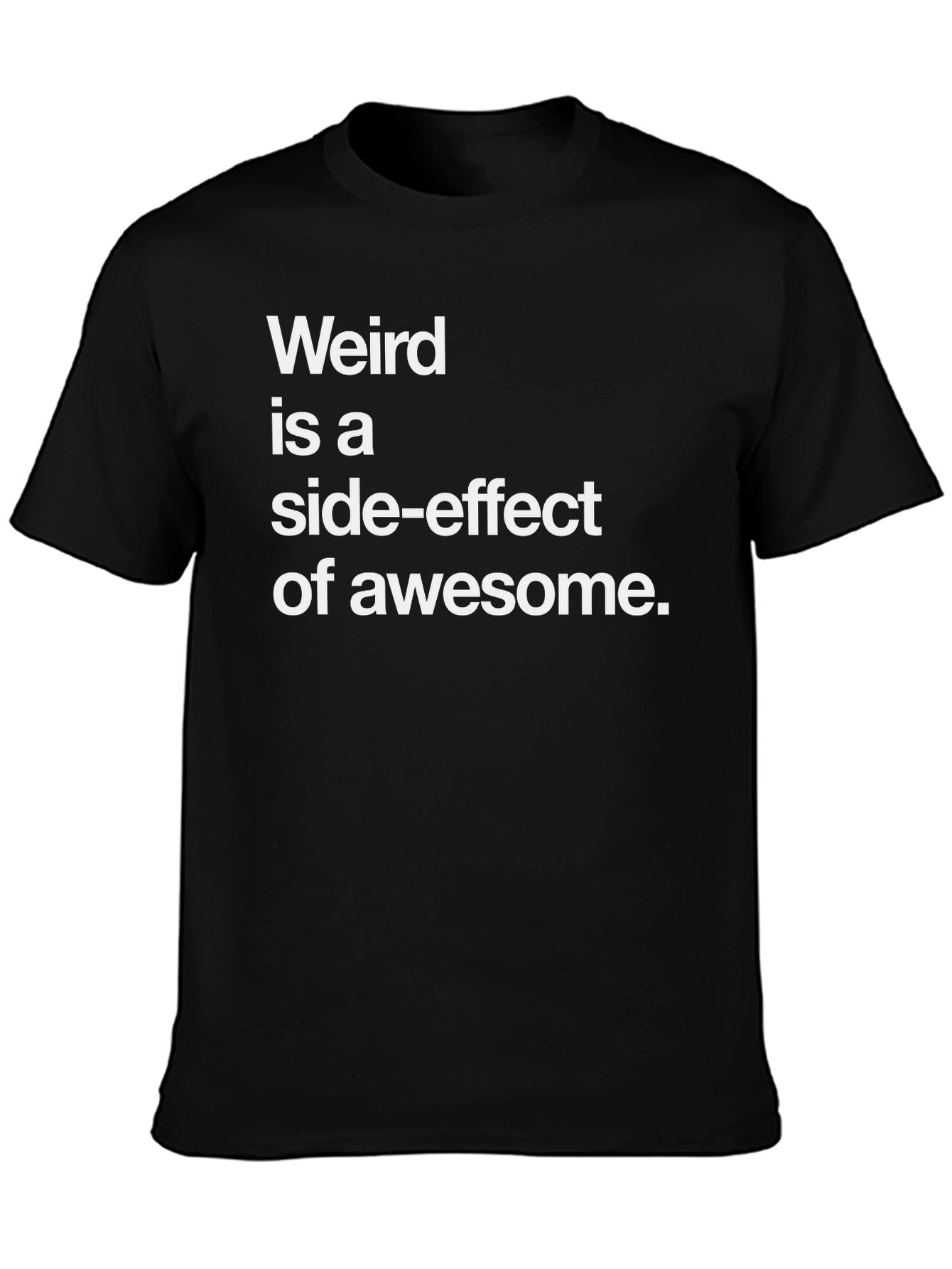Weird is a Side-Effect of Awesome Black Graphic T-Shirt
