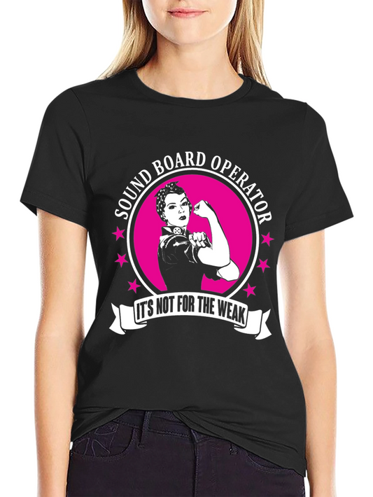 Sound Board Operator - Its Not For the Weak T-Shirt