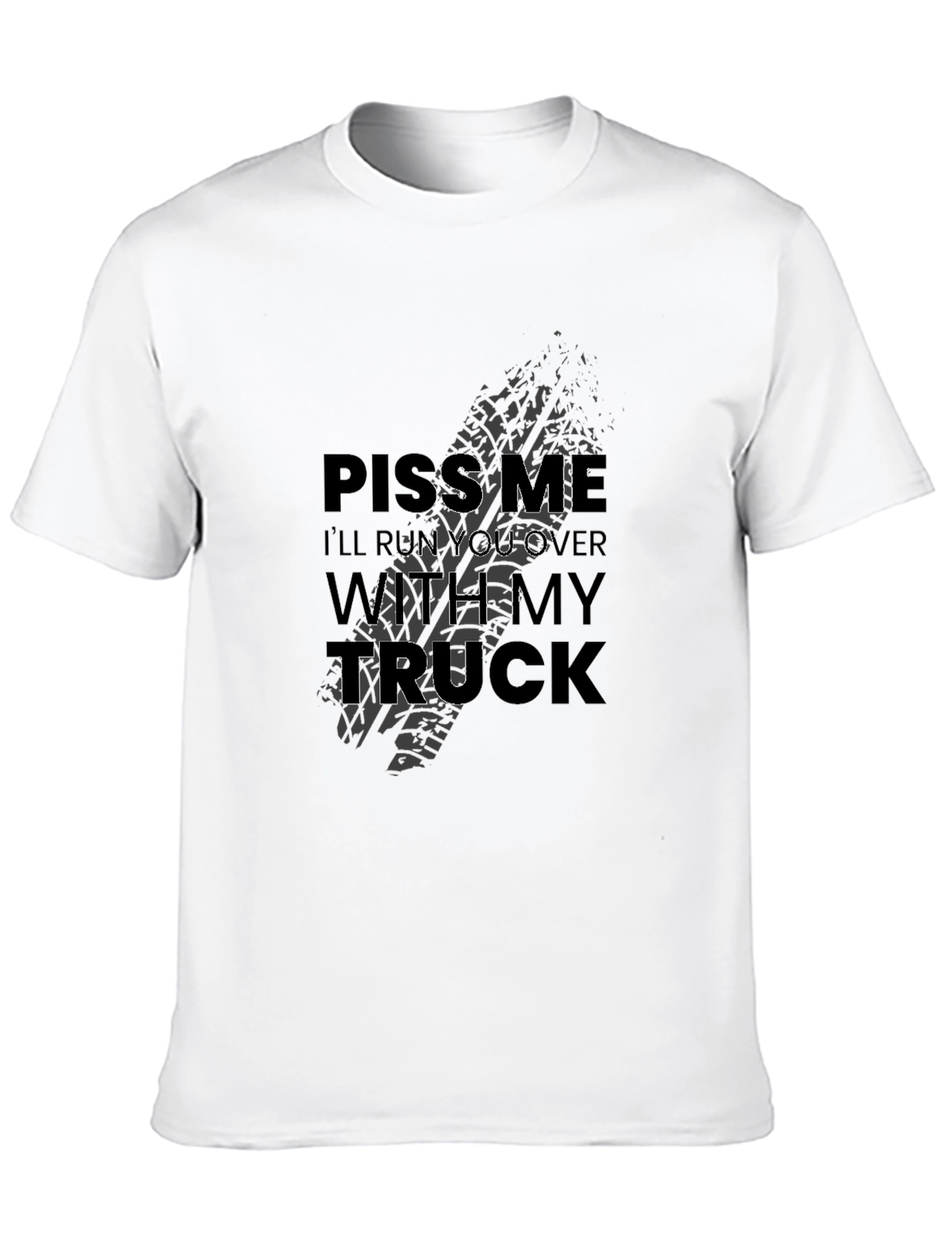 Piss Me Off Ill Run You Over Truck T-Shirt