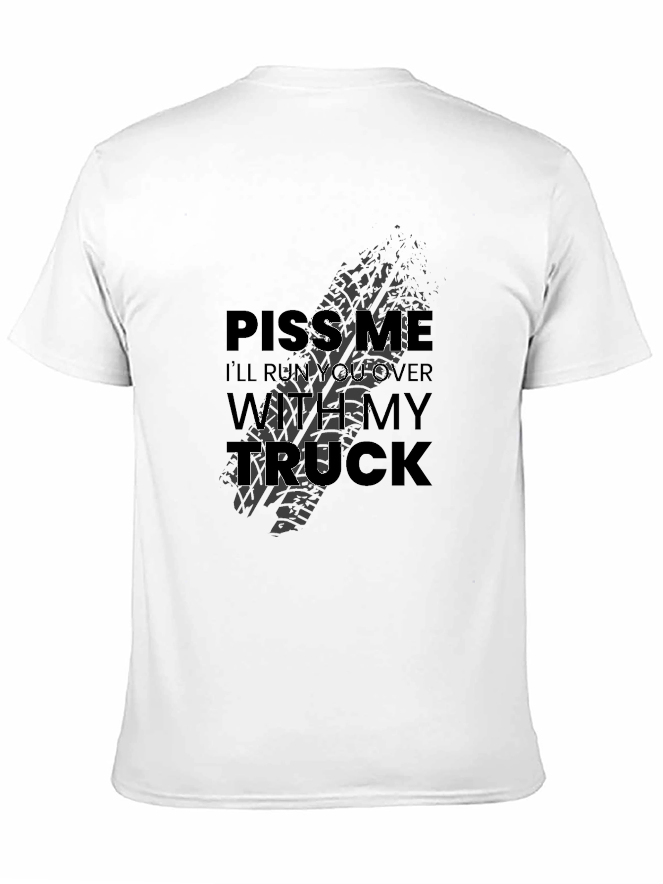 Piss Me Off Ill Run You Over Truck T-Shirt